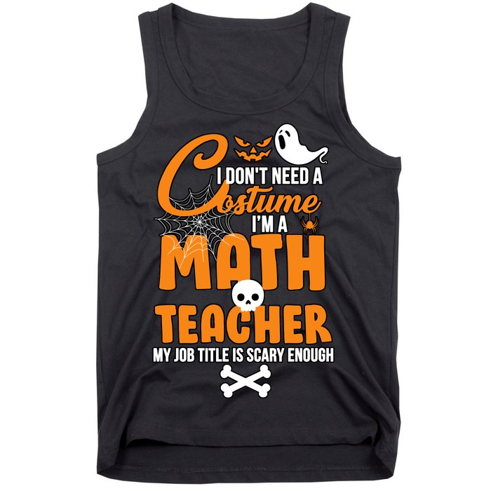 I Don't Need A Costume I'm A Math Teacher Tank Top