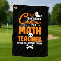 I Don't Need A Costume I'm A Math Teacher Golf Towel