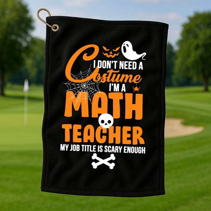 I Don't Need A Costume I'm A Math Teacher Golf Towel