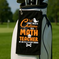 I Don't Need A Costume I'm A Math Teacher Golf Towel