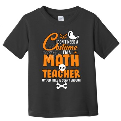 I Don't Need A Costume I'm A Math Teacher Toddler T-Shirt