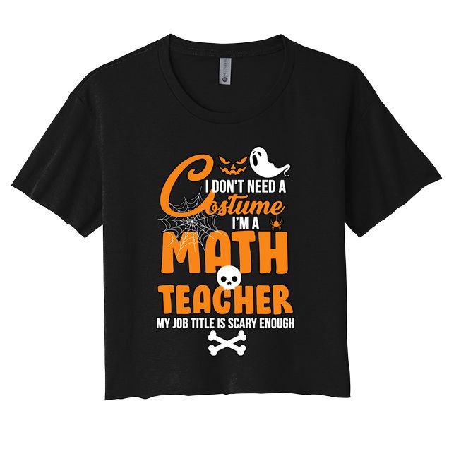 I Don't Need A Costume I'm A Math Teacher Crop Top