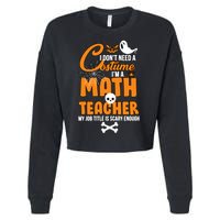 I Don't Need A Costume I'm A Math Teacher Cropped Pullover Crew