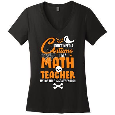 I Don't Need A Costume I'm A Math Teacher Women's V-Neck T-Shirt