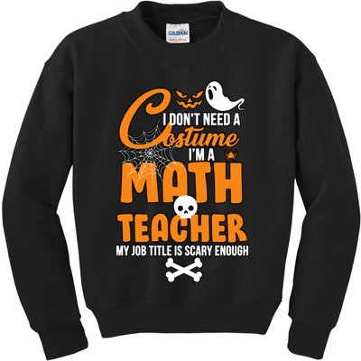 I Don't Need A Costume I'm A Math Teacher Kids Sweatshirt