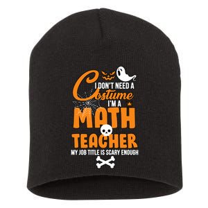 I Don't Need A Costume I'm A Math Teacher Short Acrylic Beanie