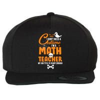 I Don't Need A Costume I'm A Math Teacher Wool Snapback Cap