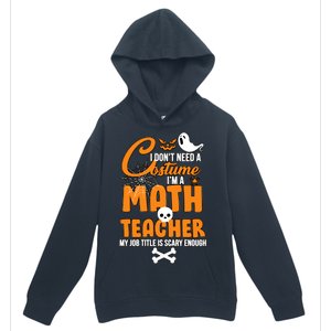 I Don't Need A Costume I'm A Math Teacher Urban Pullover Hoodie