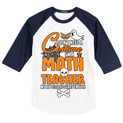 I Don't Need A Costume I'm A Math Teacher Baseball Sleeve Shirt