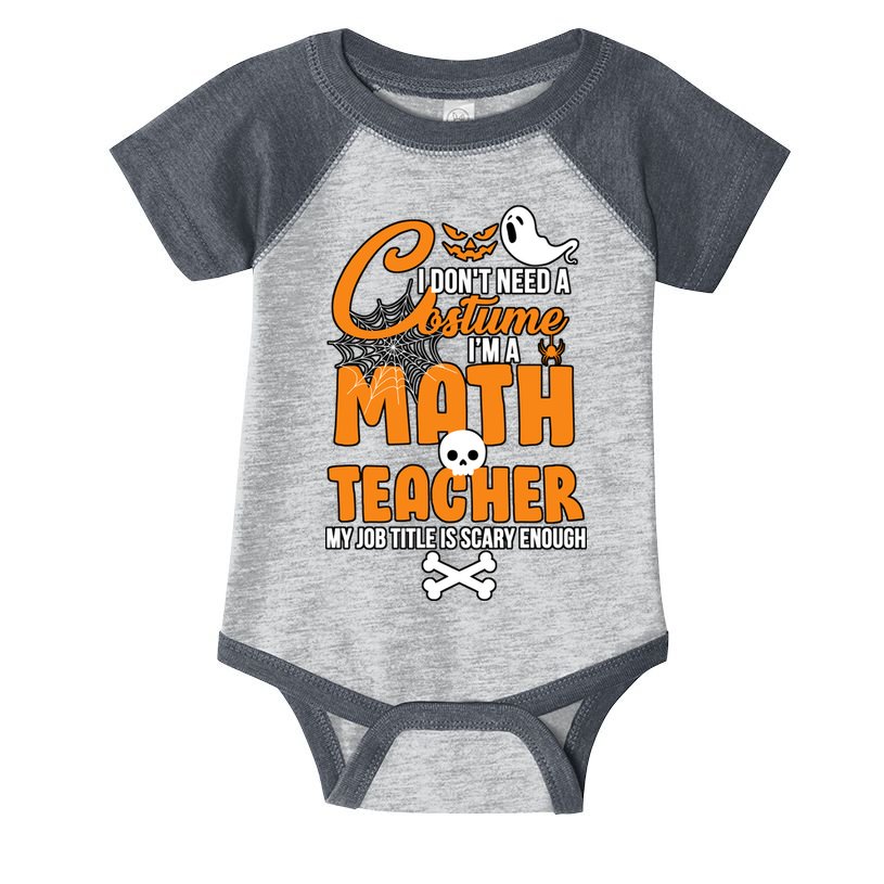 I Don't Need A Costume I'm A Math Teacher Infant Baby Jersey Bodysuit