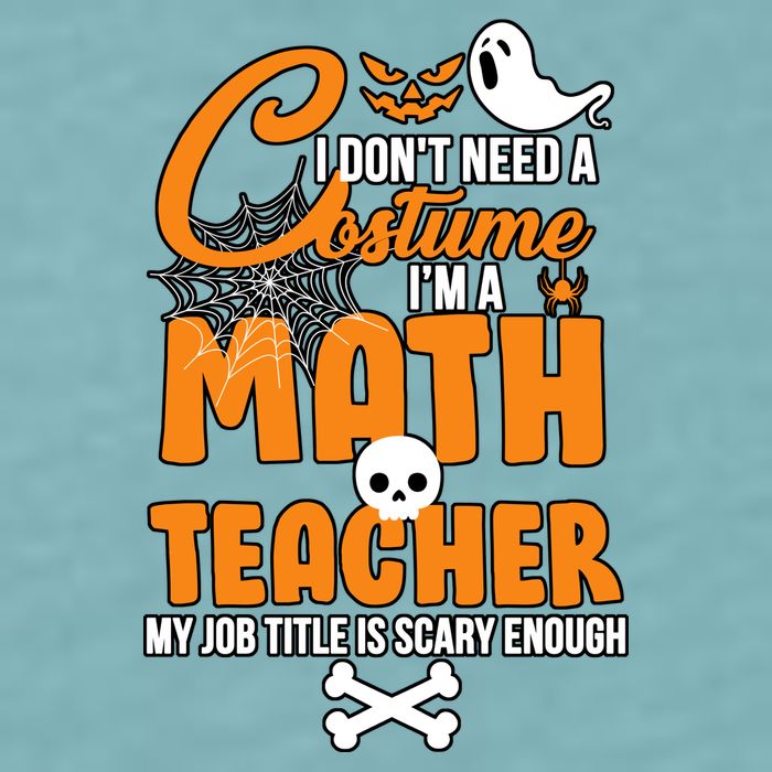 I Don't Need A Costume I'm A Math Teacher Sueded Cloud Jersey T-Shirt