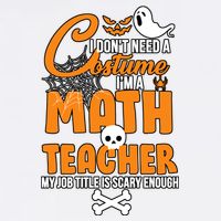 I Don't Need A Costume I'm A Math Teacher Garment-Dyed Sweatshirt