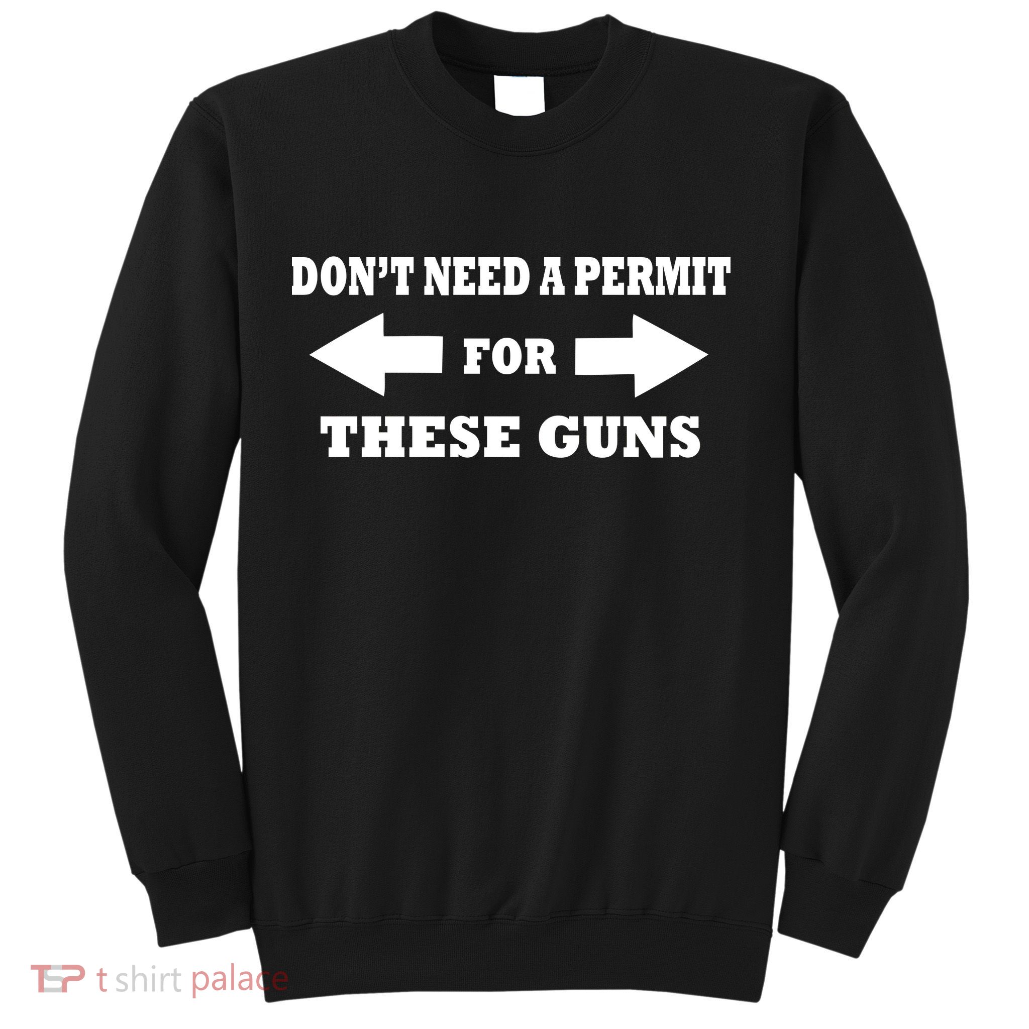 I don't Need A Permit For These Guns Sweatshirt