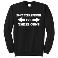 I don't Need A Permit For These Guns Sweatshirt