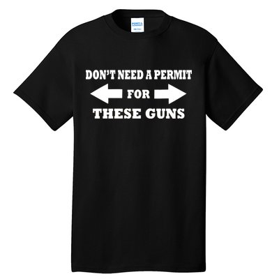 I don't Need A Permit For These Guns Tall T-Shirt