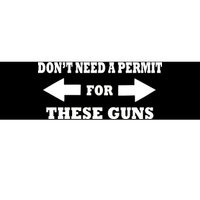 I don't Need A Permit For These Guns Bumper Sticker