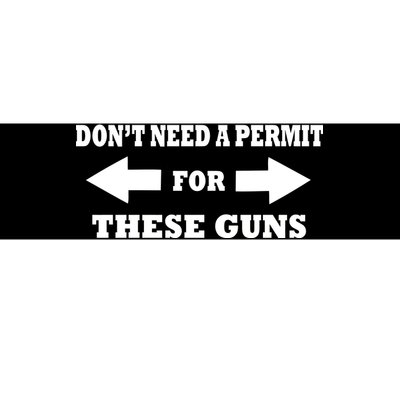 I don't Need A Permit For These Guns Bumper Sticker