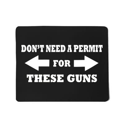 I don't Need A Permit For These Guns Mousepad