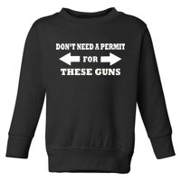 I don't Need A Permit For These Guns Toddler Sweatshirt