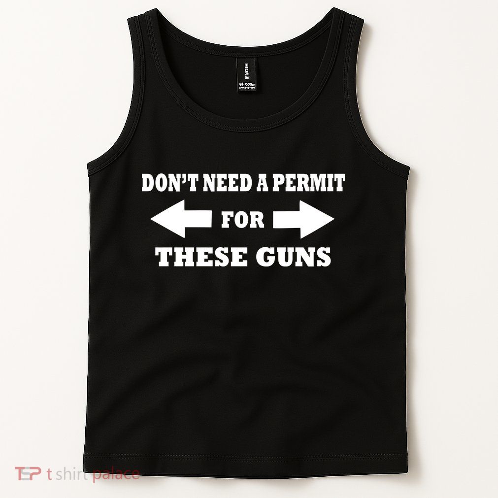 I don't Need A Permit For These Guns Tank Top