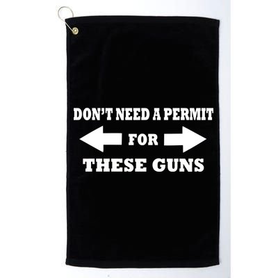 I don't Need A Permit For These Guns Platinum Collection Golf Towel