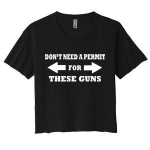 I don't Need A Permit For These Guns Women's Crop Top Tee