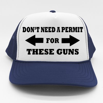 I don't Need A Permit For These Guns Trucker Hat