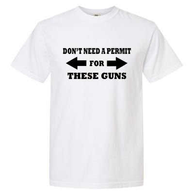 I don't Need A Permit For These Guns Garment-Dyed Heavyweight T-Shirt