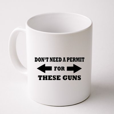 I don't Need A Permit For These Guns Coffee Mug