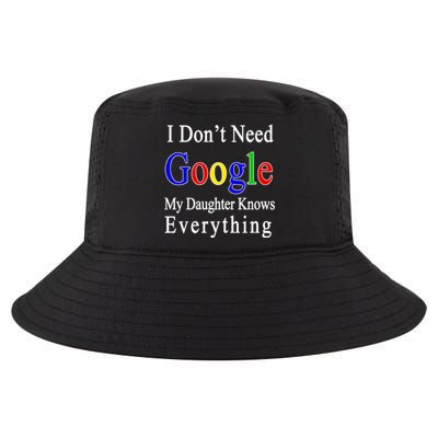 I Don't Need Google My Daughter Knows Everything Cool Comfort Performance Bucket Hat