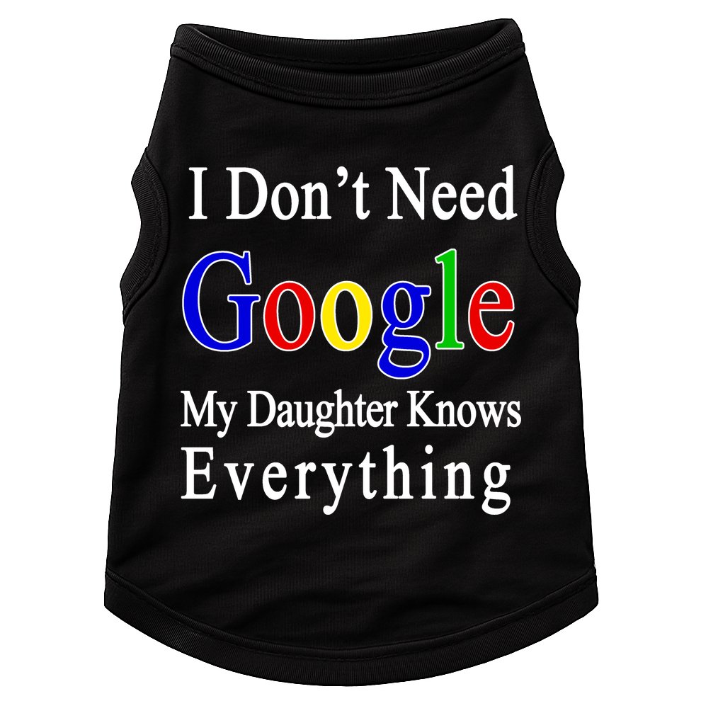 I Don't Need Google My Daughter Knows Everything Doggie Tank