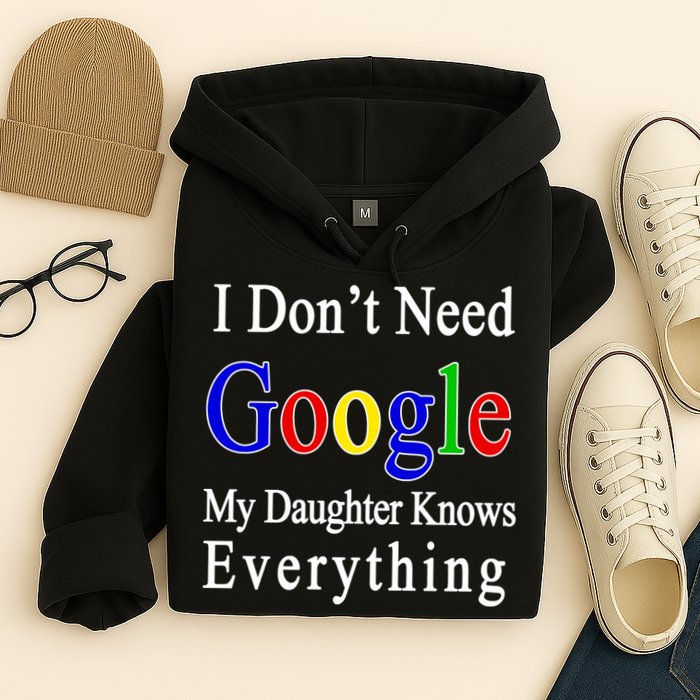 I Don't Need Google My Daughter Knows Everything Hoodie