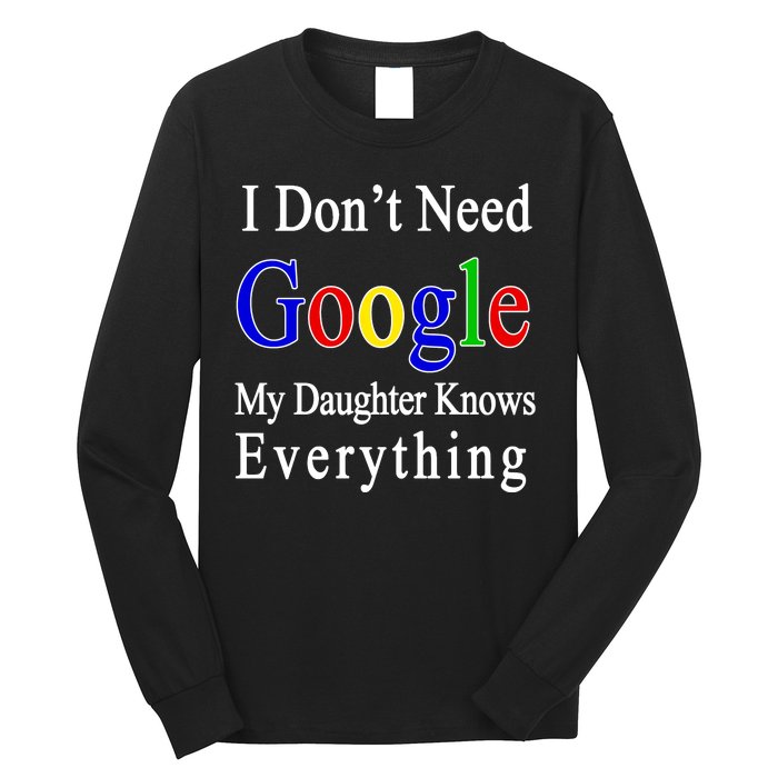 I Don't Need Google My Daughter Knows Everything Long Sleeve Shirt