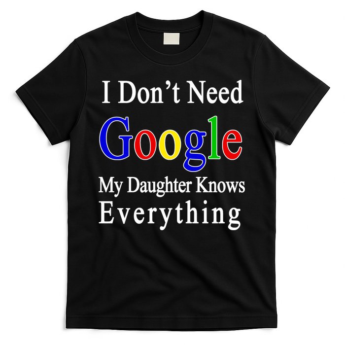I Don't Need Google My Daughter Knows Everything T-Shirt