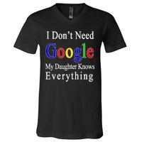 I Don't Need Google My Daughter Knows Everything V-Neck T-Shirt