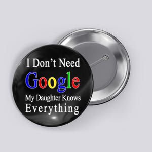 I Don't Need Google My Daughter Knows Everything Button