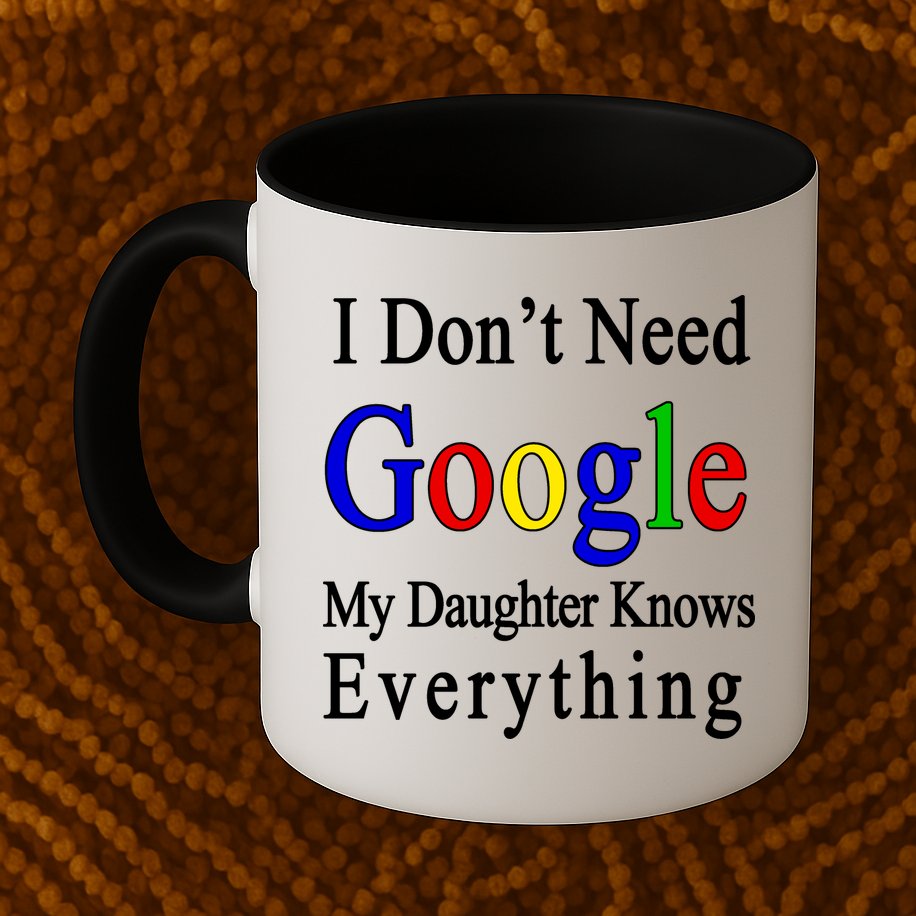 I Don't Need Google My Daughter Knows Everything Mug