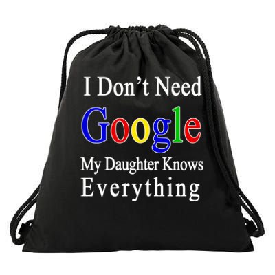 I Don't Need Google My Daughter Knows Everything Drawstring Bag