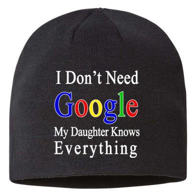 I Don't Need Google My Daughter Knows Everything Sustainable Beanie