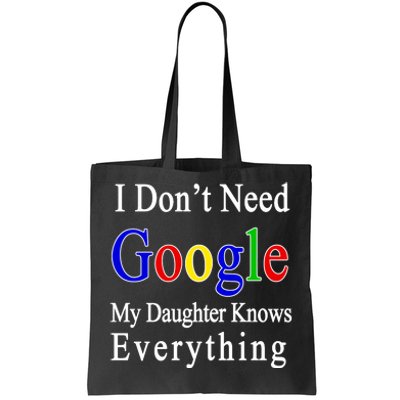 I Don't Need Google My Daughter Knows Everything Tote Bag