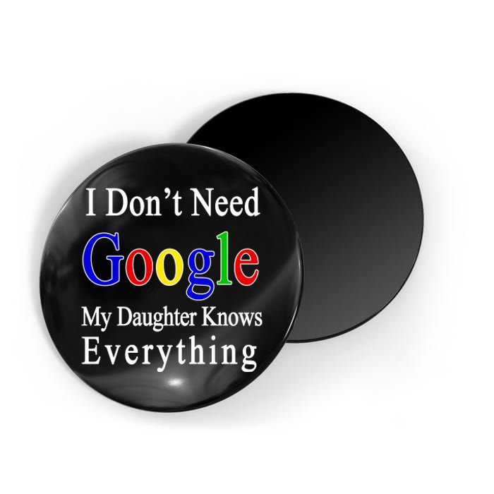 I Don't Need Google My Daughter Knows Everything Magnet