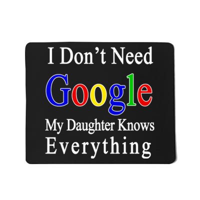 I Don't Need Google My Daughter Knows Everything Mousepad