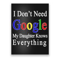 I Don't Need Google My Daughter Knows Everything Poster