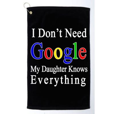 I Don't Need Google My Daughter Knows Everything Platinum Collection Golf Towel