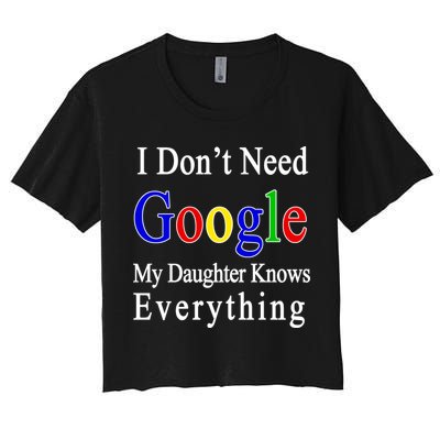 I Don't Need Google My Daughter Knows Everything Crop Top