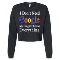 I Don't Need Google My Daughter Knows Everything Cropped Pullover Crew