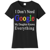 I Don't Need Google My Daughter Knows Everything Women's T-Shirt