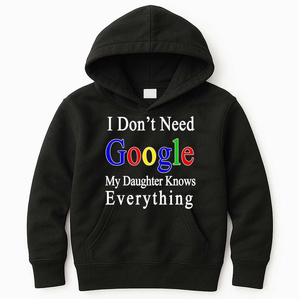 I Don't Need Google My Daughter Knows Everything Kids Hoodie