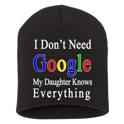 I Don't Need Google My Daughter Knows Everything Short Acrylic Beanie