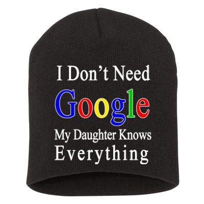 I Don't Need Google My Daughter Knows Everything Short Acrylic Beanie